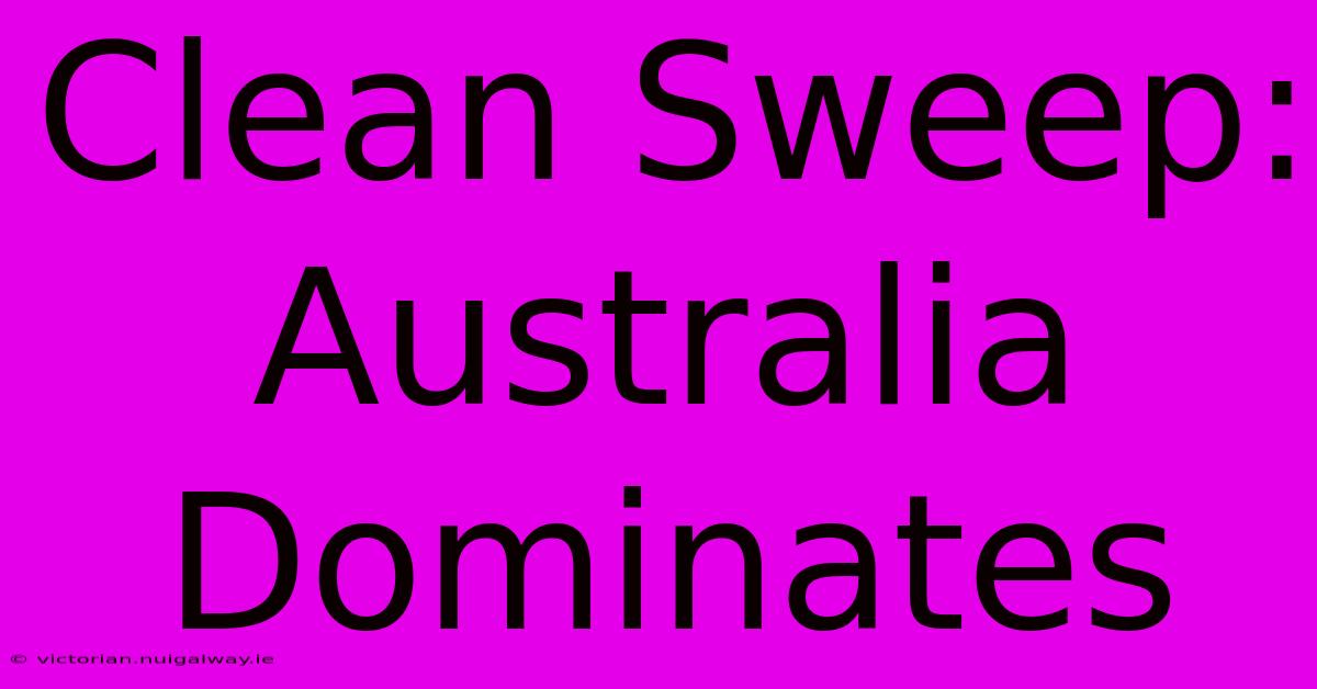 Clean Sweep: Australia Dominates