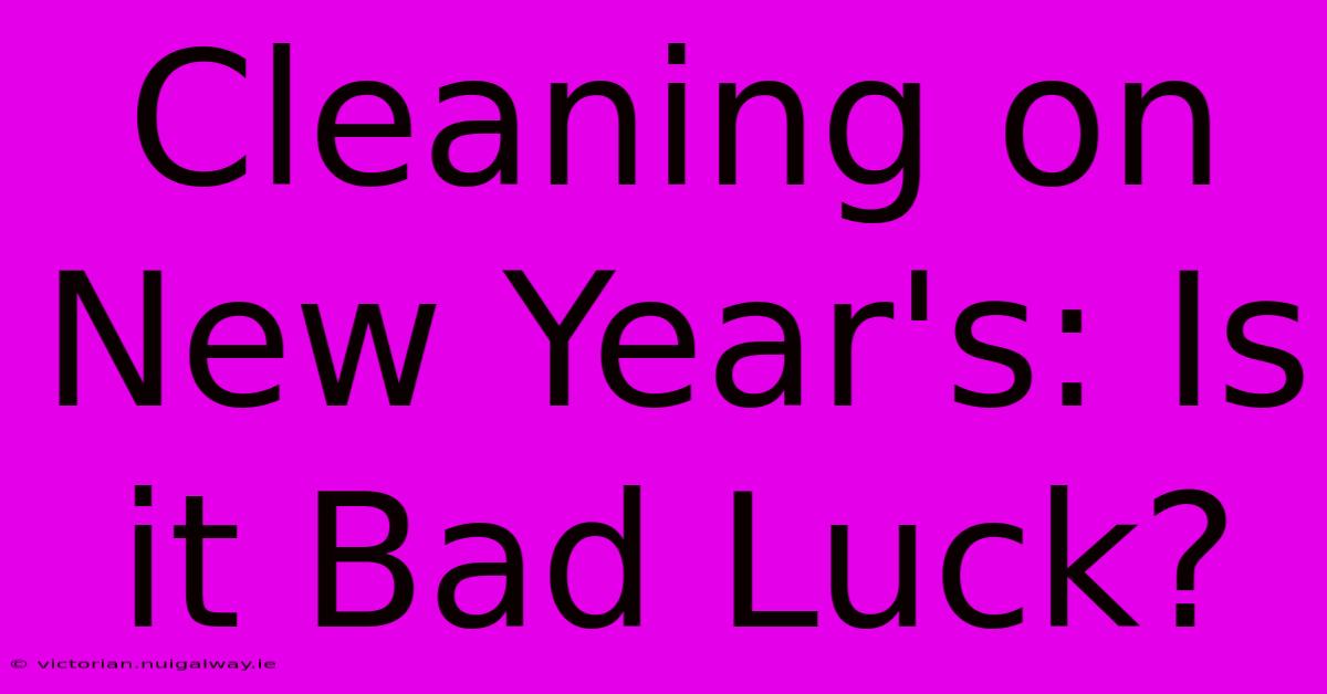 Cleaning On New Year's: Is It Bad Luck?