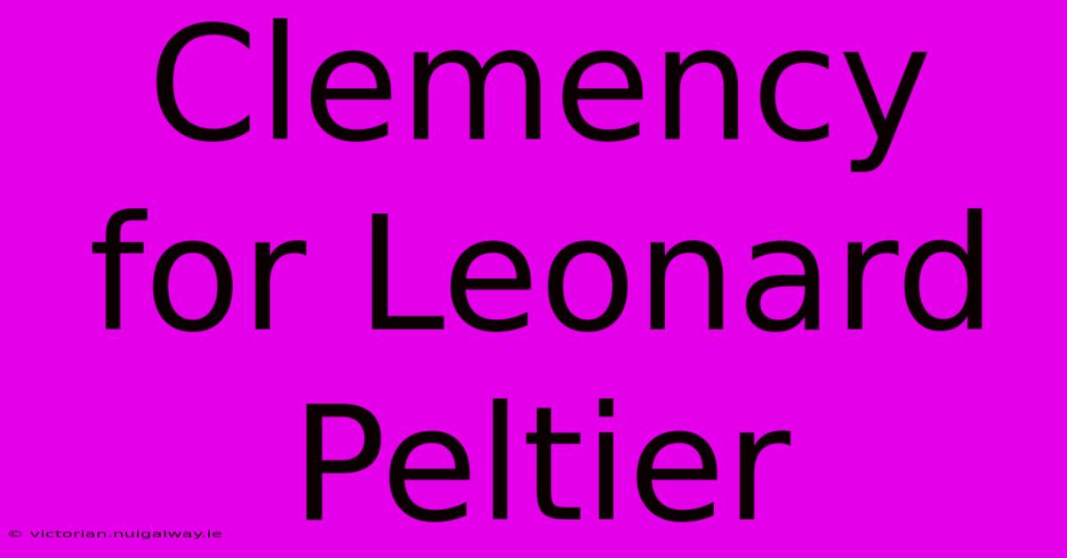 Clemency For Leonard Peltier