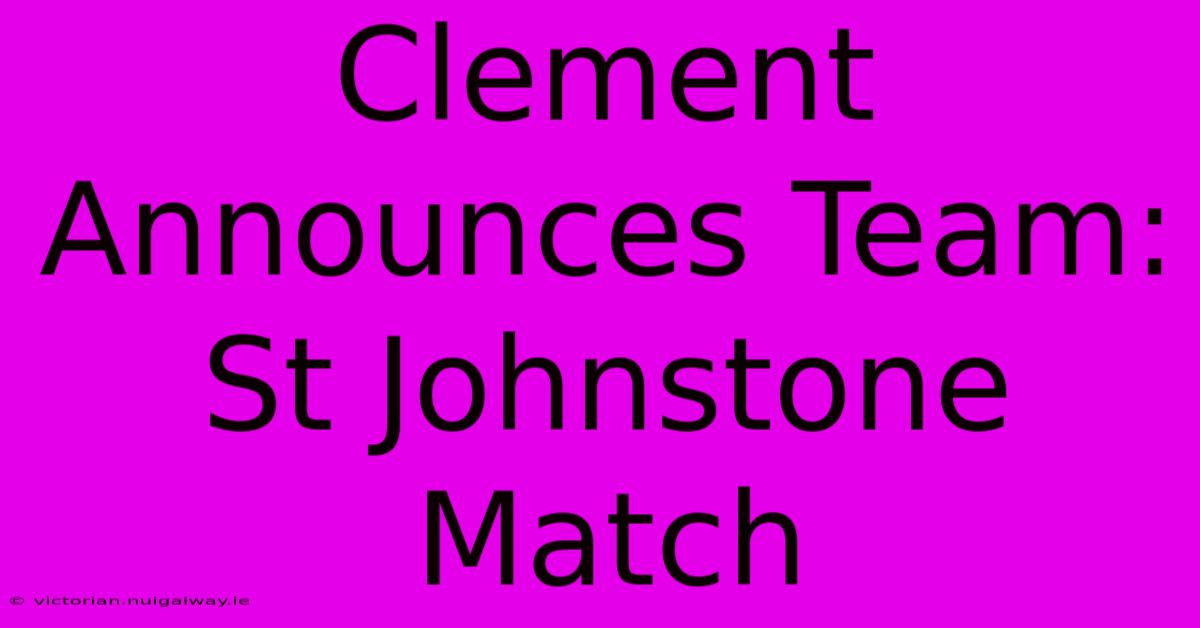 Clement Announces Team: St Johnstone Match