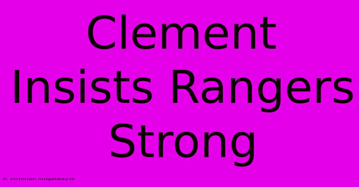 Clement Insists Rangers Strong