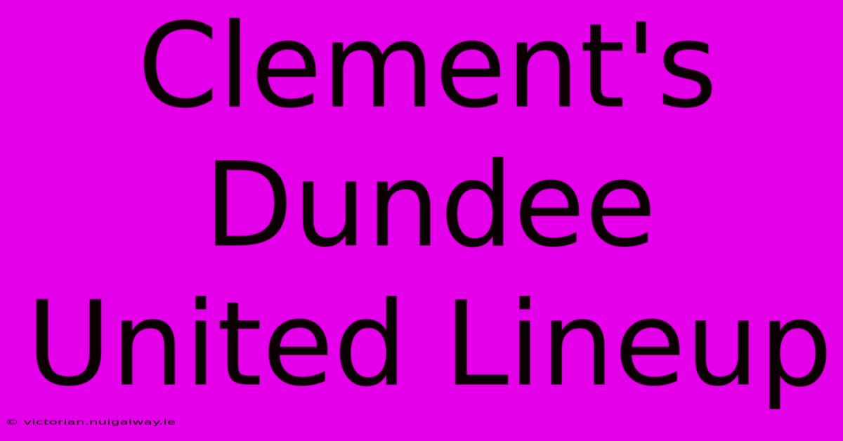 Clement's Dundee United Lineup