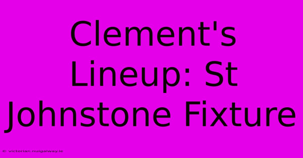 Clement's Lineup: St Johnstone Fixture