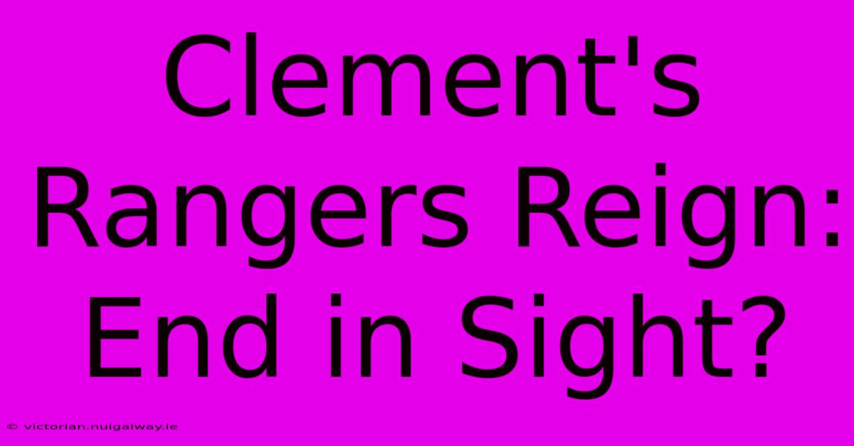 Clement's Rangers Reign: End In Sight?