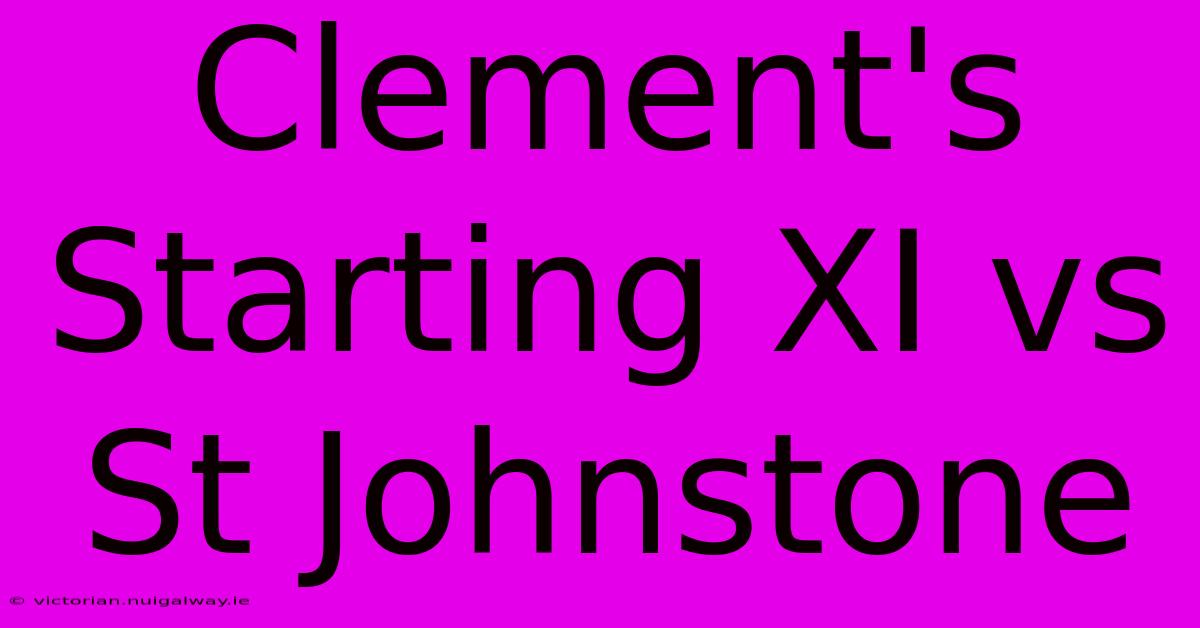 Clement's Starting XI Vs St Johnstone