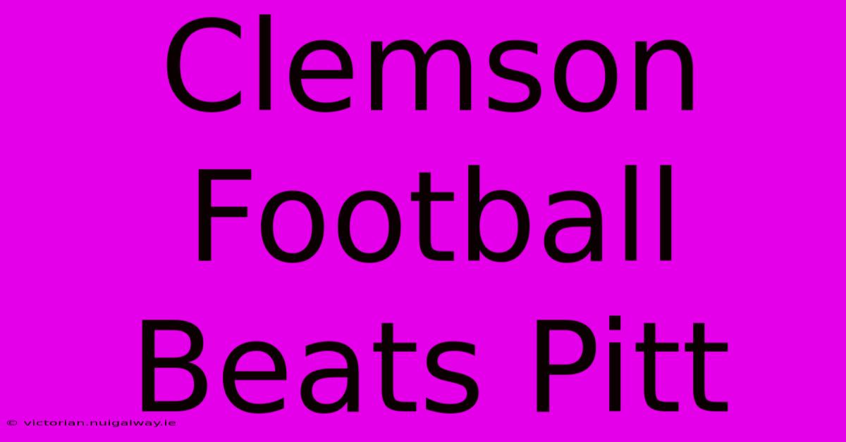 Clemson Football Beats Pitt