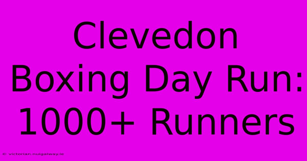 Clevedon Boxing Day Run: 1000+ Runners