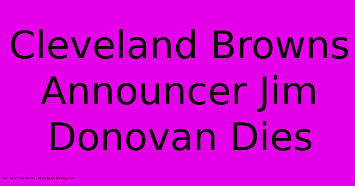 Cleveland Browns Announcer Jim Donovan Dies