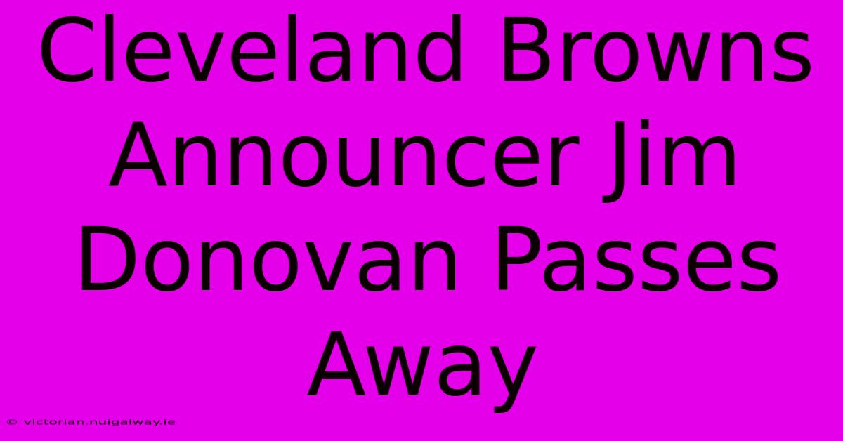 Cleveland Browns Announcer Jim Donovan Passes Away