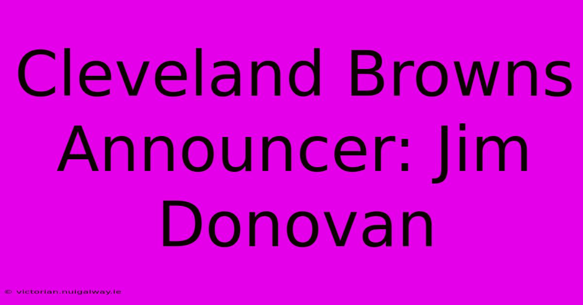 Cleveland Browns Announcer: Jim Donovan