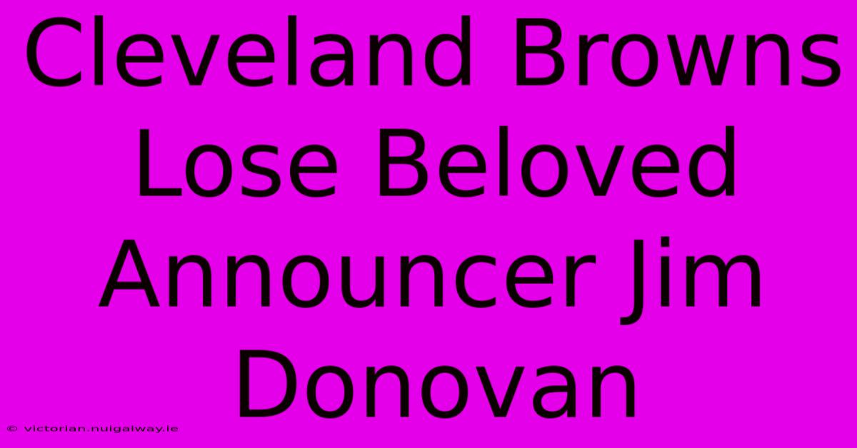 Cleveland Browns Lose Beloved Announcer Jim Donovan