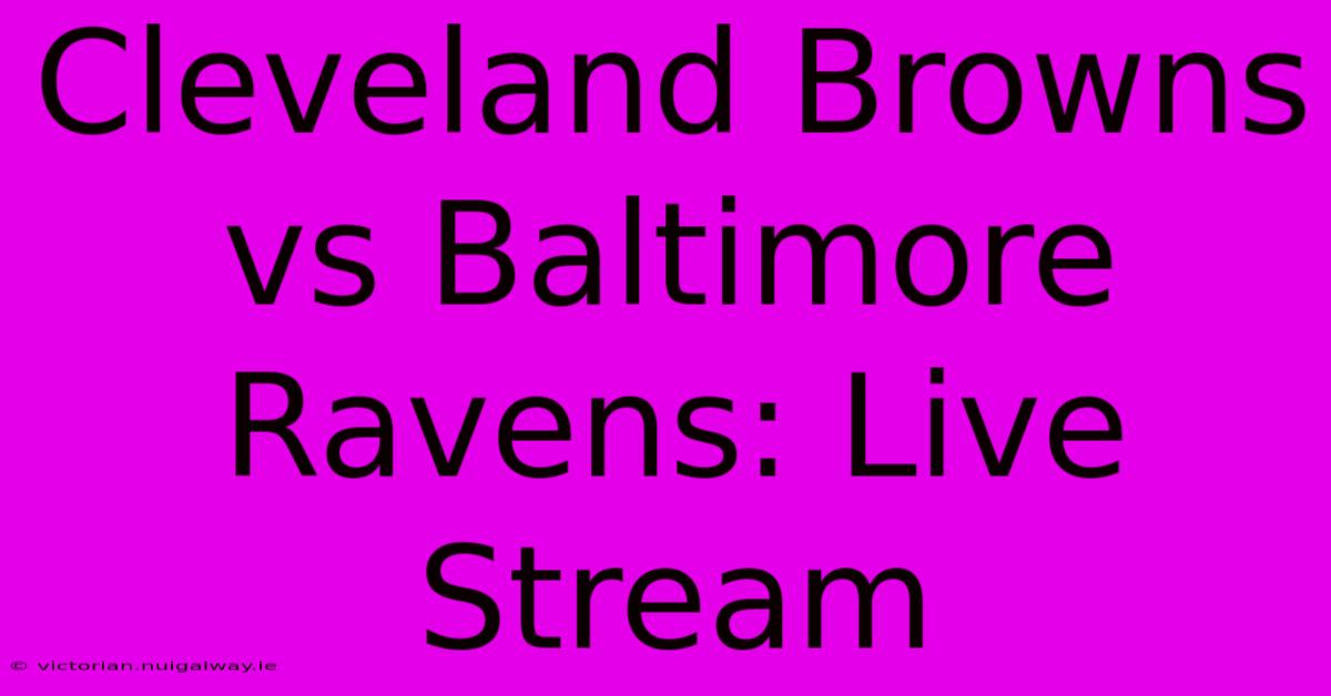 Cleveland Browns Vs Baltimore Ravens: Live Stream