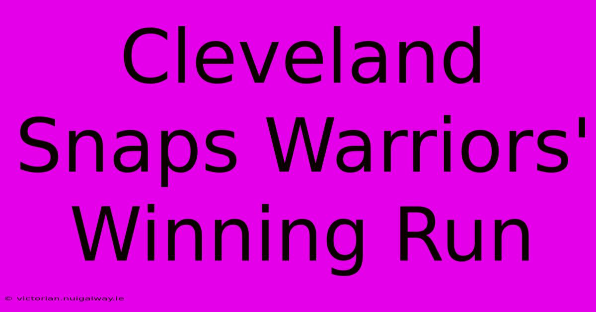 Cleveland Snaps Warriors' Winning Run