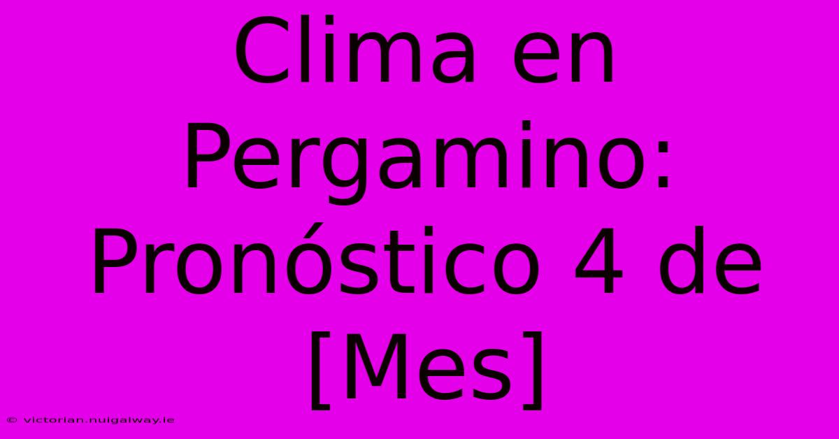 Clima En Pergamino: Pronóstico 4 De [Mes] 