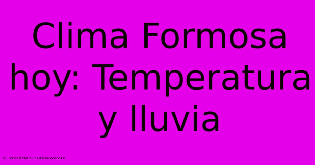 Clima Formosa Hoy: Temperatura Y Lluvia 