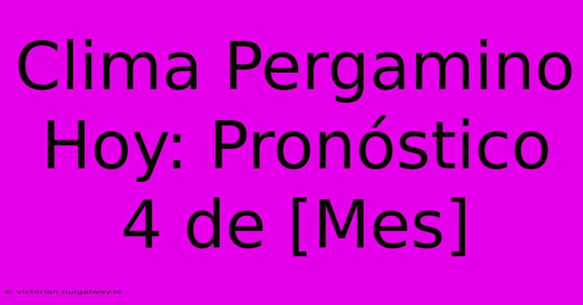 Clima Pergamino Hoy: Pronóstico 4 De [Mes]