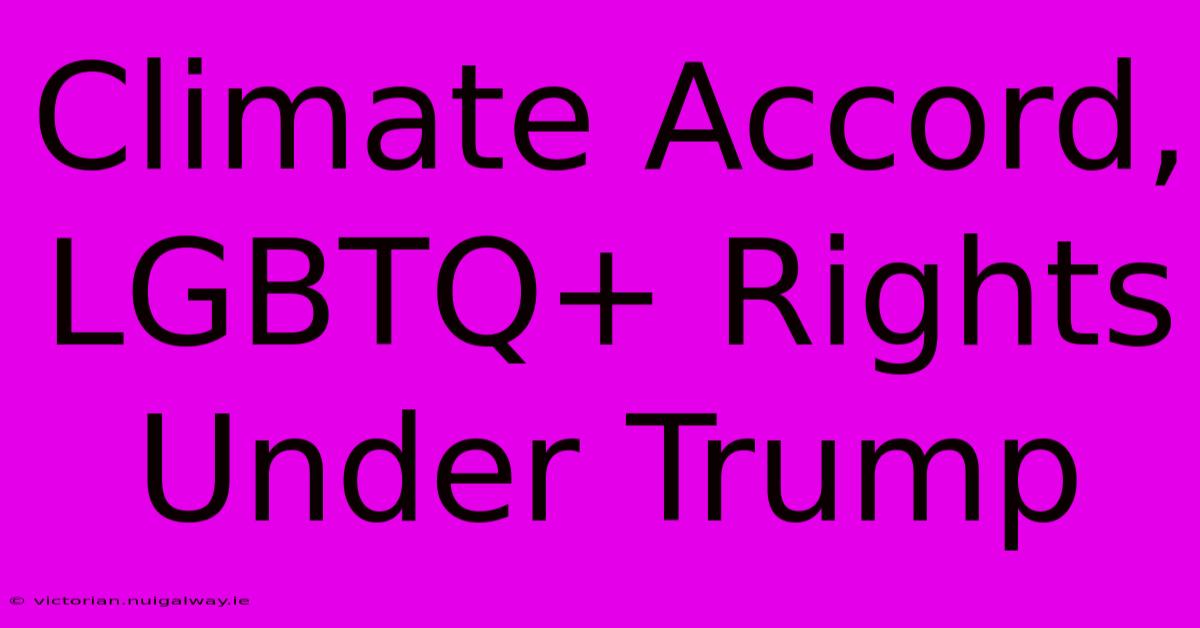 Climate Accord, LGBTQ+ Rights Under Trump