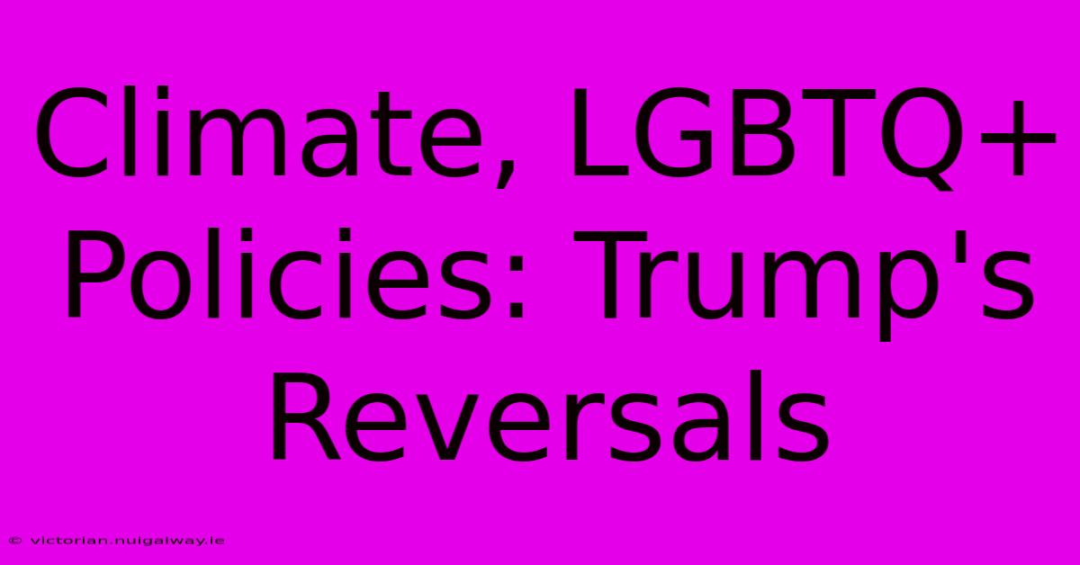 Climate, LGBTQ+ Policies: Trump's Reversals