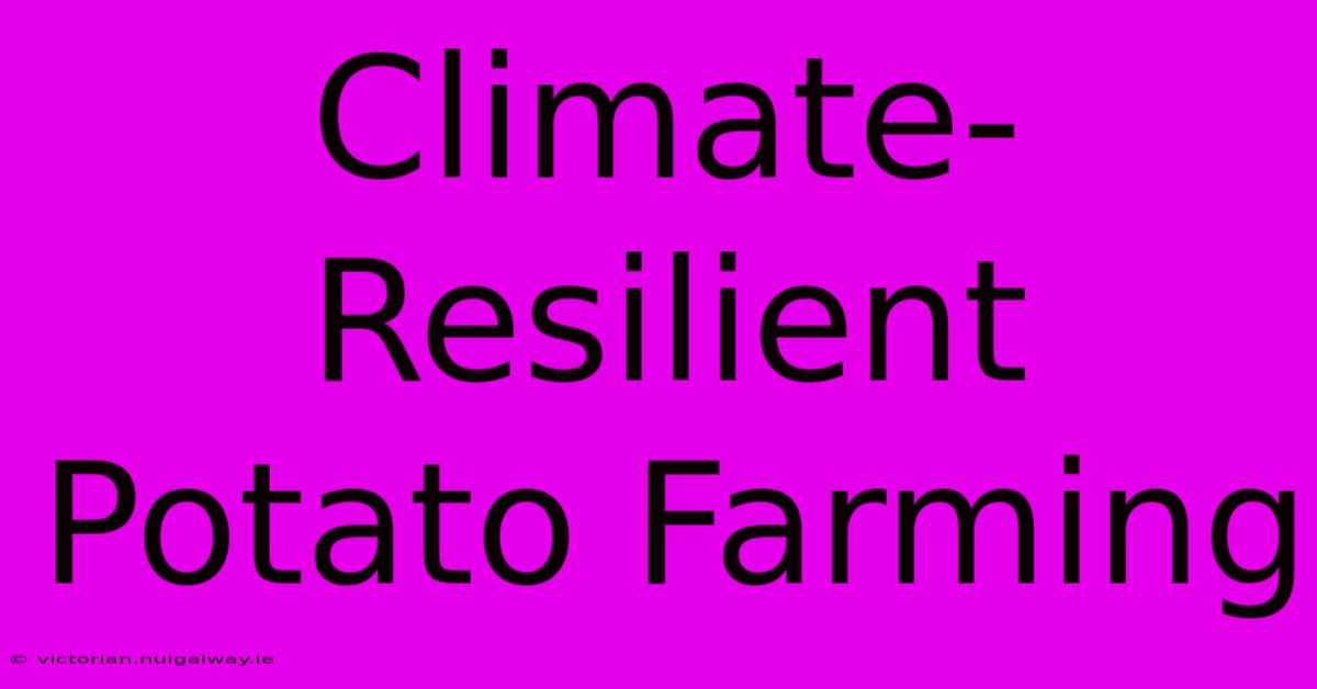 Climate-Resilient Potato Farming