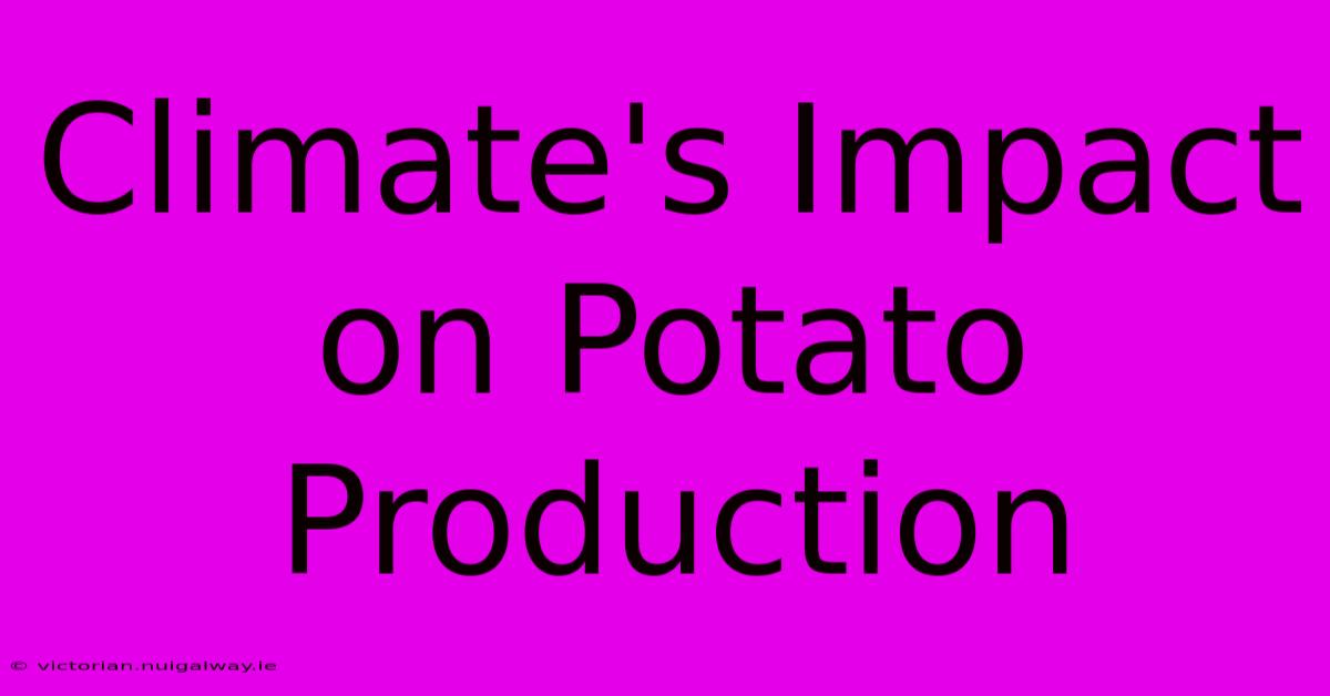 Climate's Impact On Potato Production