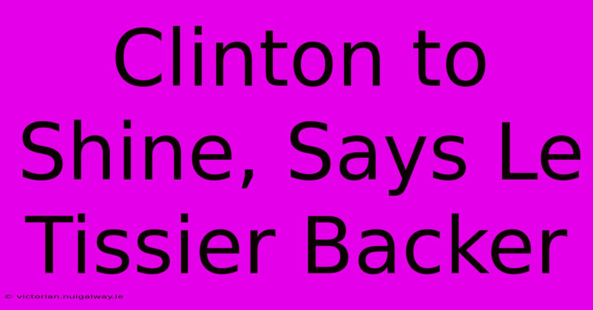 Clinton To Shine, Says Le Tissier Backer 