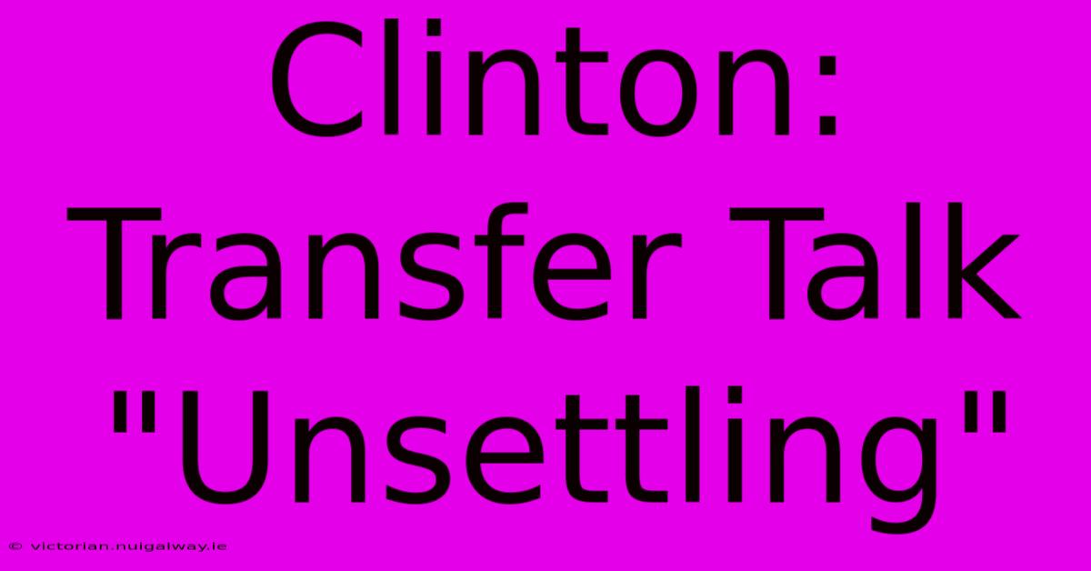 Clinton: Transfer Talk 