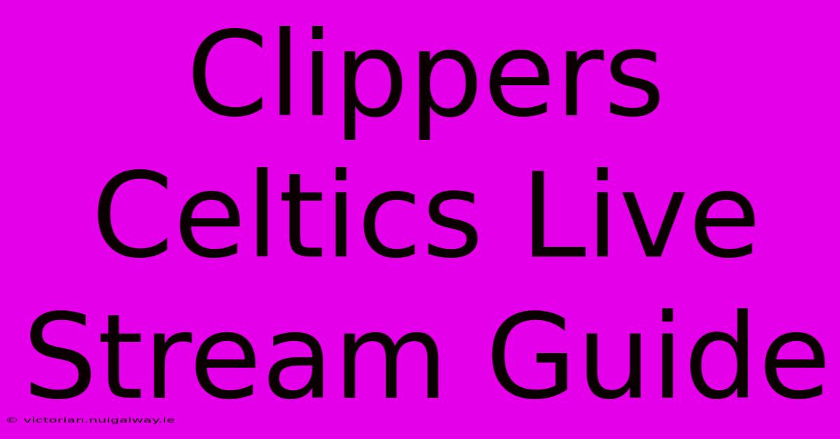 Clippers Celtics Live Stream Guide