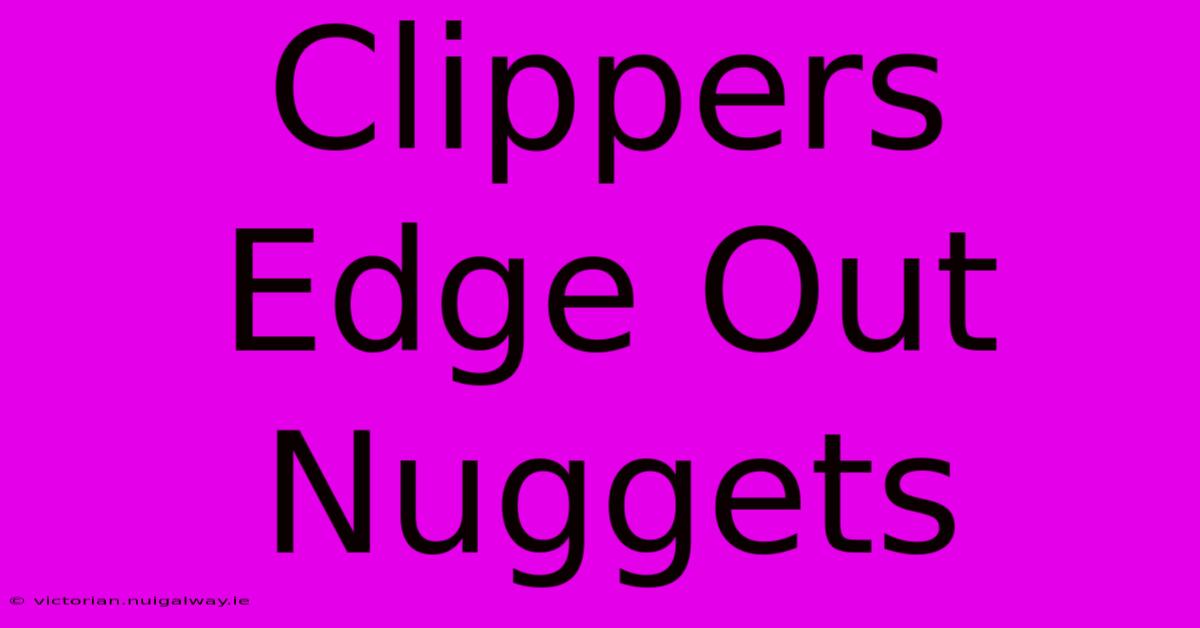 Clippers Edge Out Nuggets