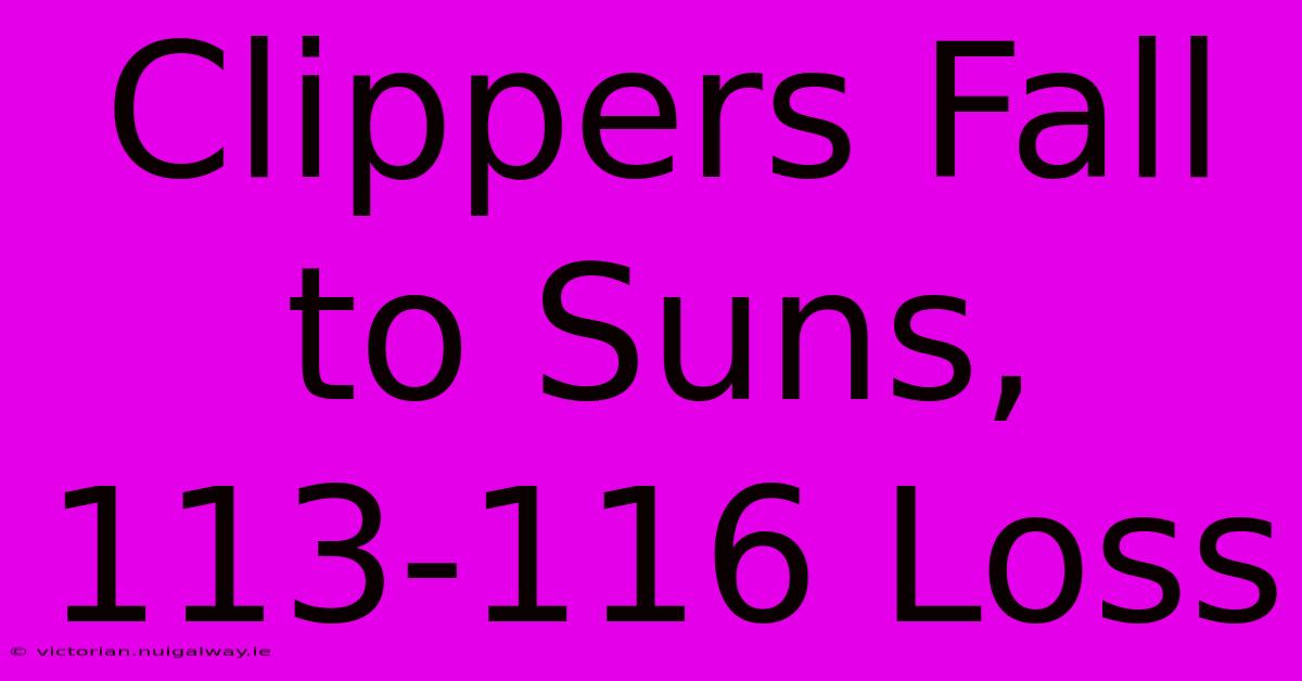 Clippers Fall To Suns, 113-116 Loss 