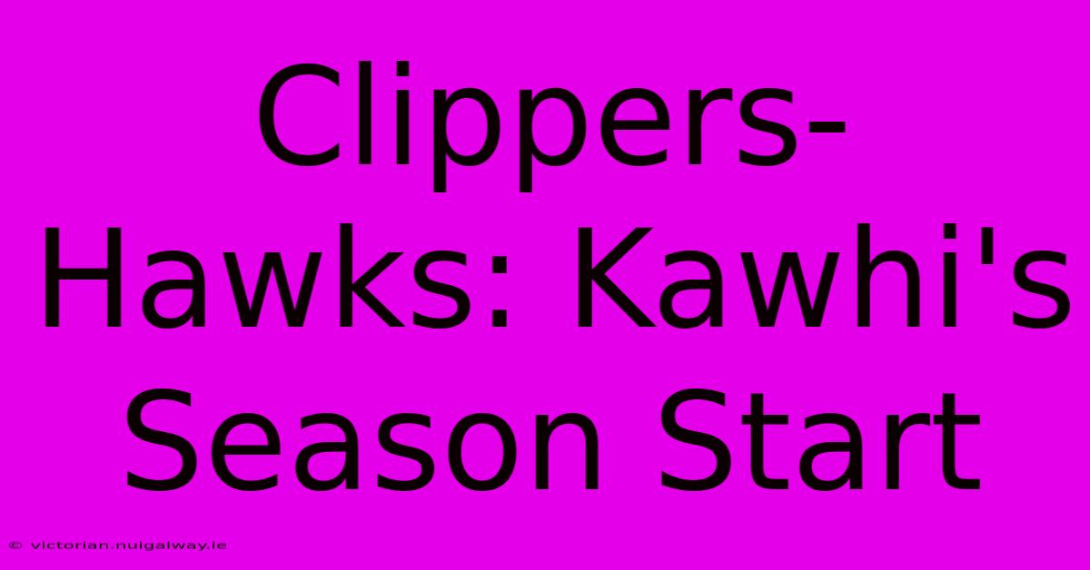 Clippers-Hawks: Kawhi's Season Start