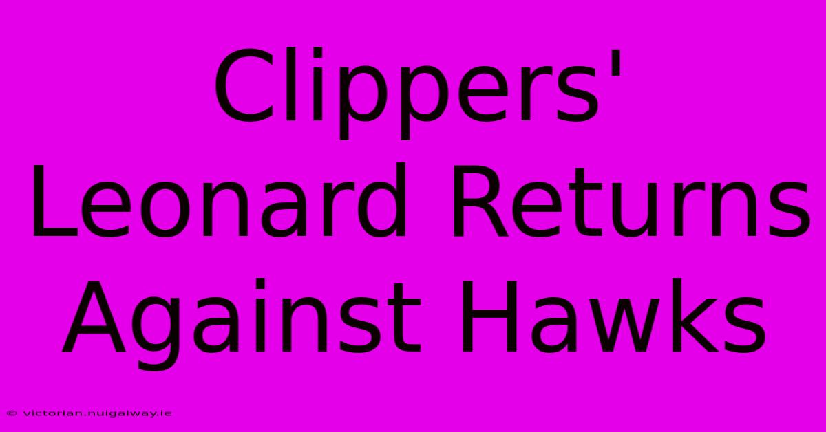 Clippers' Leonard Returns Against Hawks