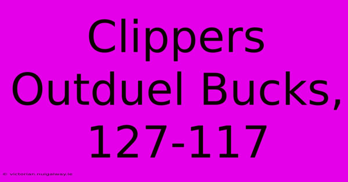 Clippers Outduel Bucks, 127-117