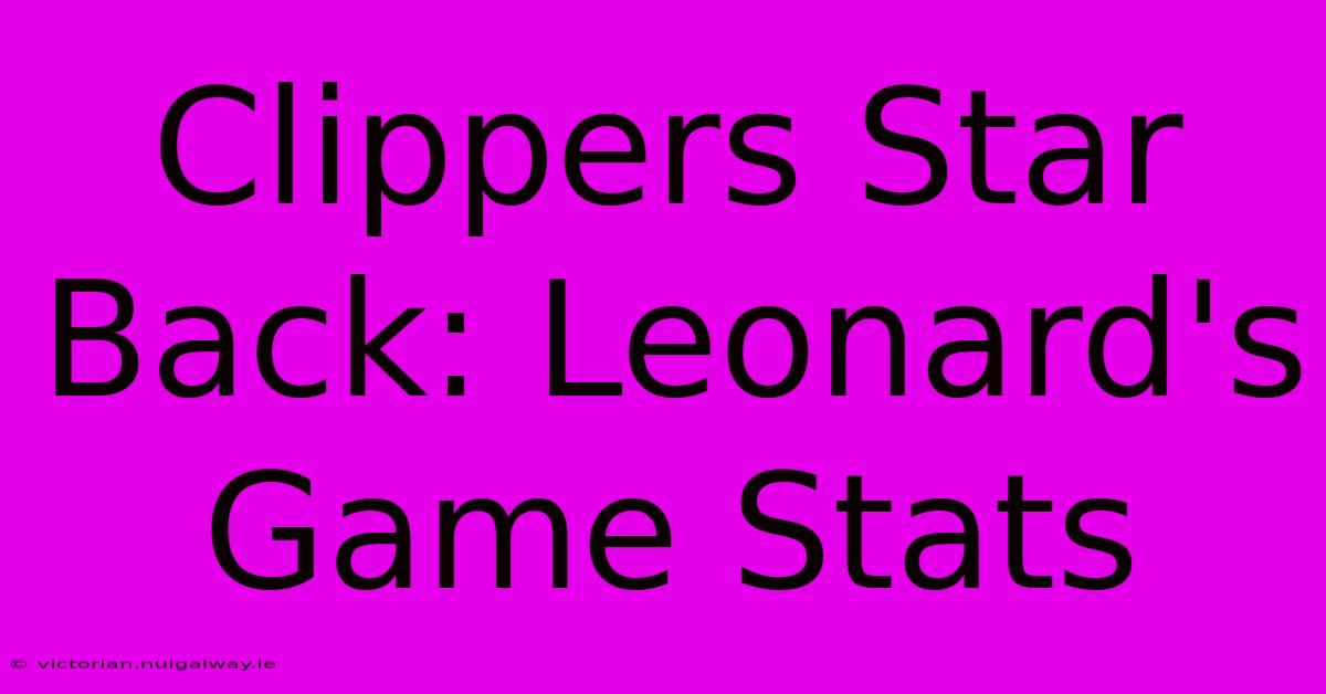 Clippers Star Back: Leonard's Game Stats