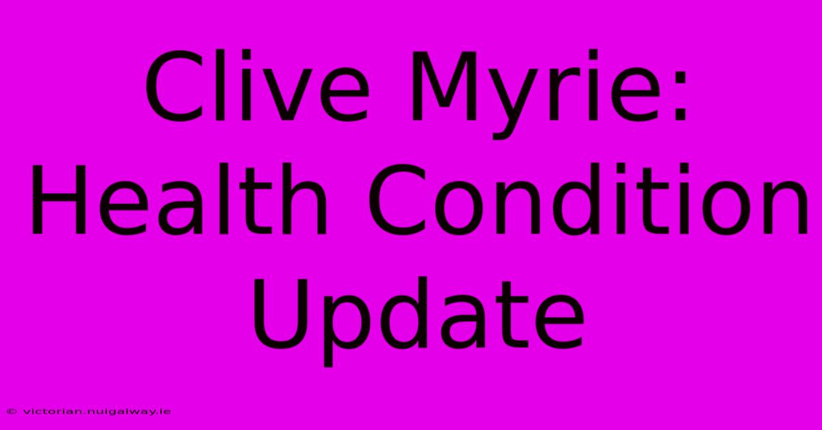 Clive Myrie: Health Condition Update