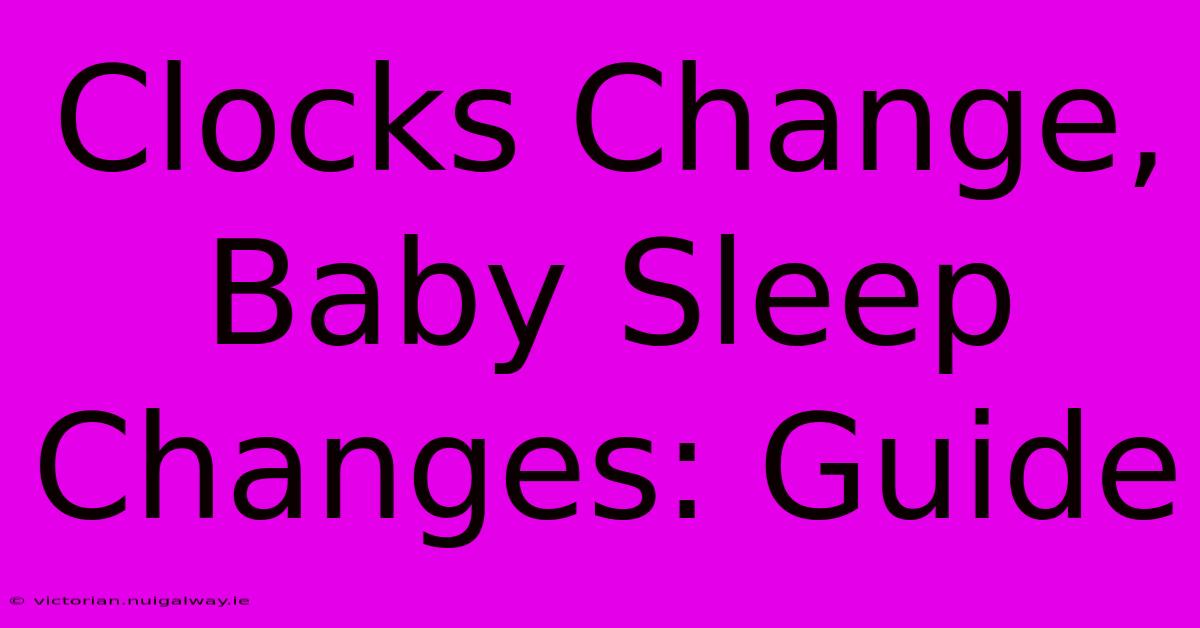 Clocks Change, Baby Sleep Changes: Guide