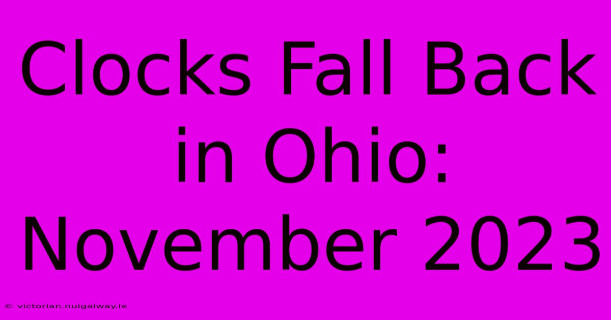 Clocks Fall Back In Ohio: November 2023 