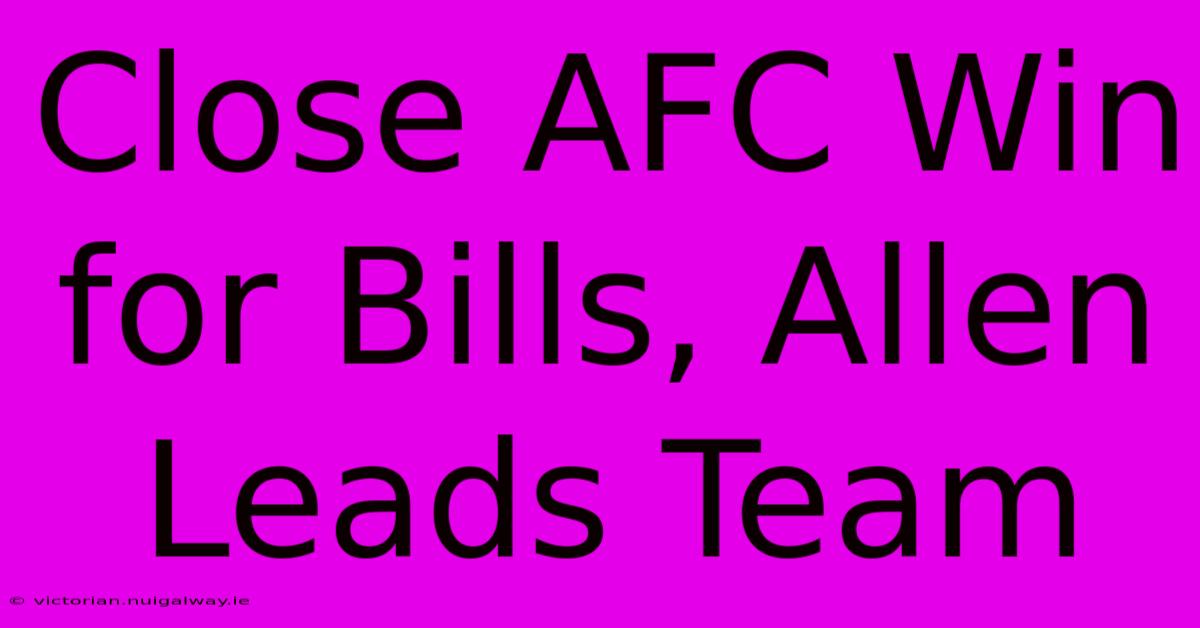 Close AFC Win For Bills, Allen Leads Team