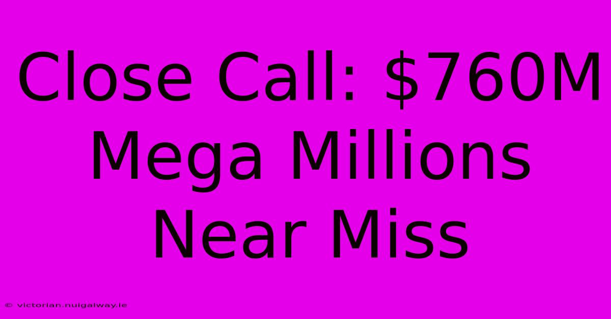 Close Call: $760M Mega Millions Near Miss