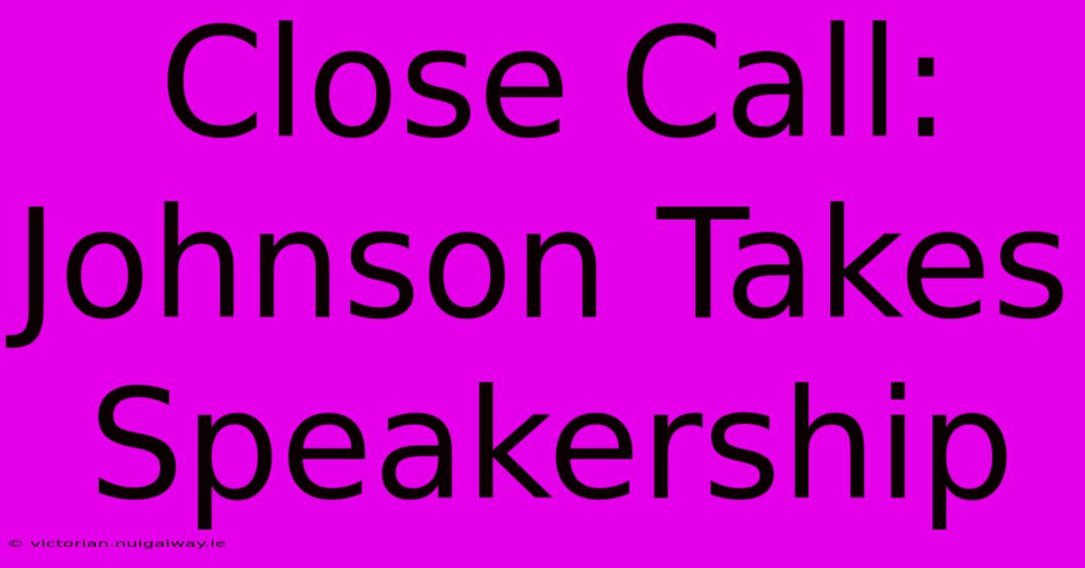 Close Call: Johnson Takes Speakership