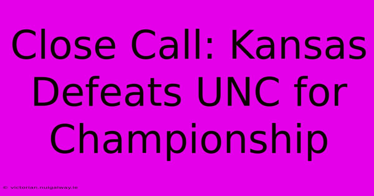 Close Call: Kansas Defeats UNC For Championship