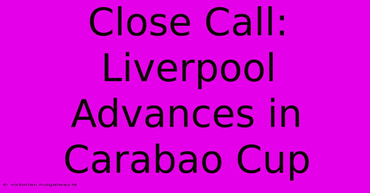 Close Call: Liverpool Advances In Carabao Cup