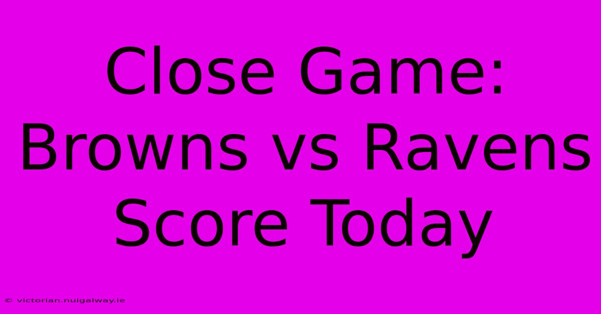 Close Game: Browns Vs Ravens Score Today