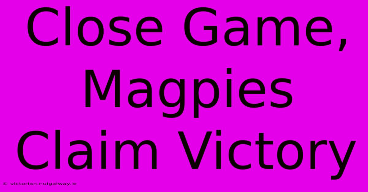 Close Game, Magpies Claim Victory