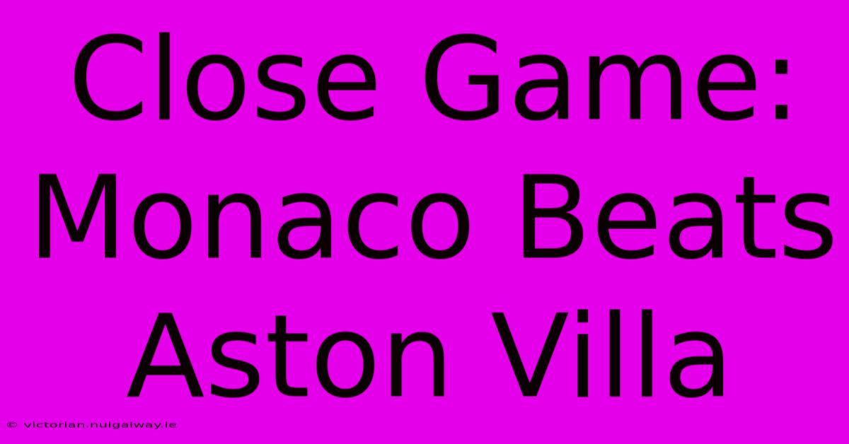 Close Game: Monaco Beats Aston Villa