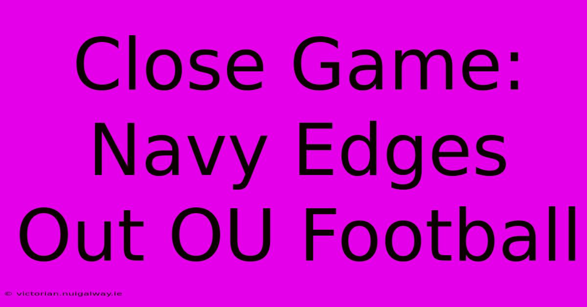 Close Game: Navy Edges Out OU Football