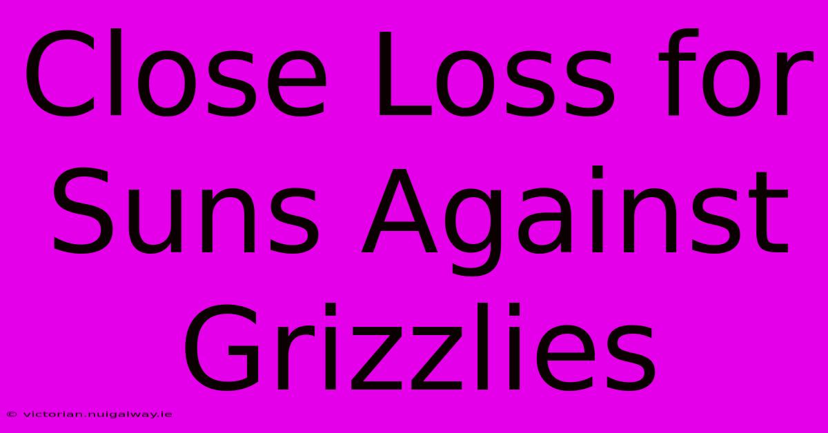 Close Loss For Suns Against Grizzlies