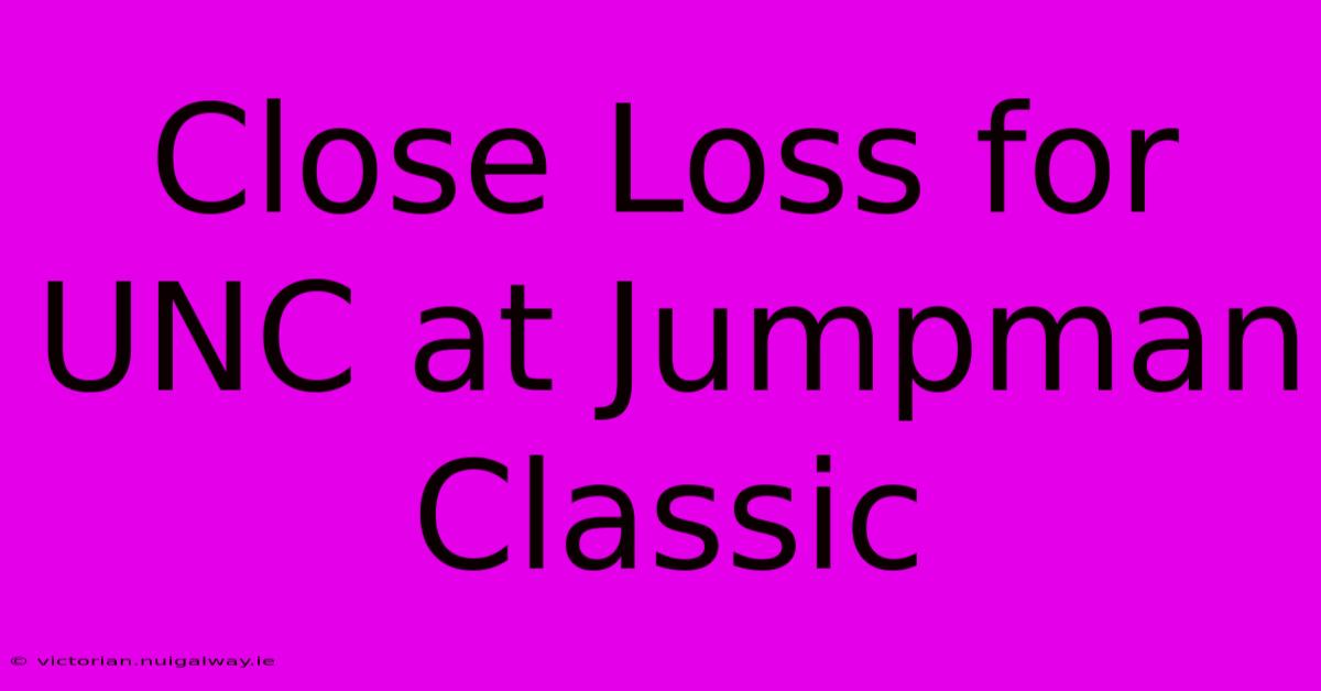 Close Loss For UNC At Jumpman Classic