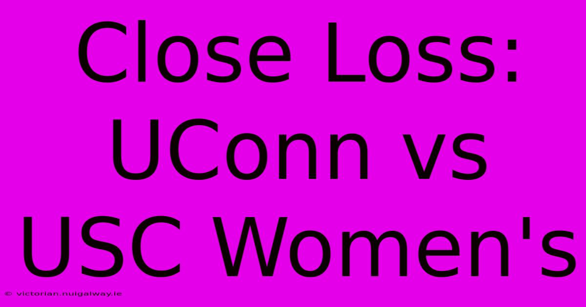 Close Loss: UConn Vs USC Women's