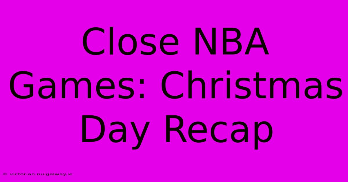 Close NBA Games: Christmas Day Recap