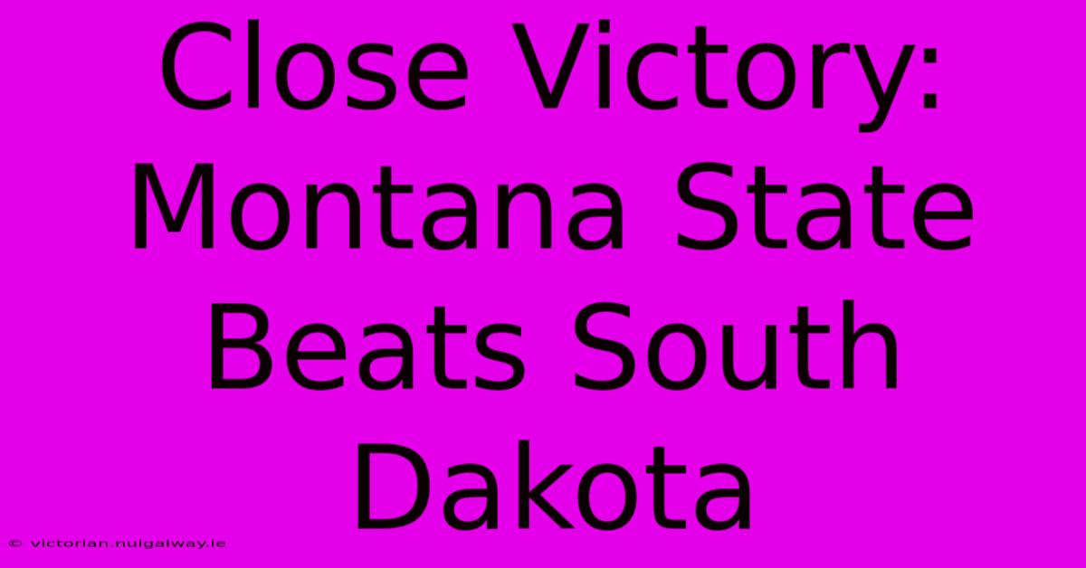 Close Victory: Montana State Beats South Dakota